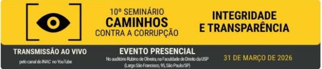 10º Seminário: "Caminhos contra a Corrupção - Integridade e Transparência" - 30 e 31/03/2026